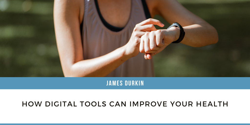 James Durkin How Digital Tools Can Improve Your Health