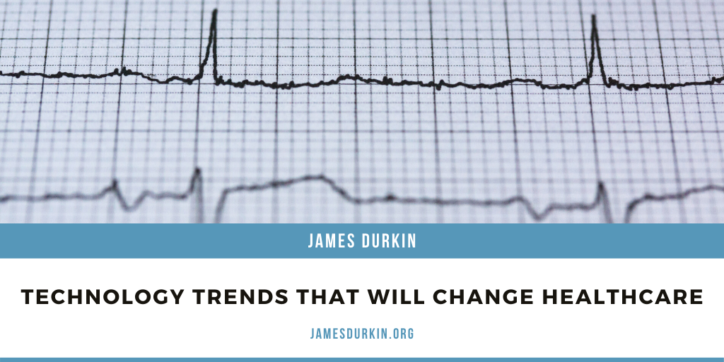 James Durkin Technology Trends That Will Change Healthcare