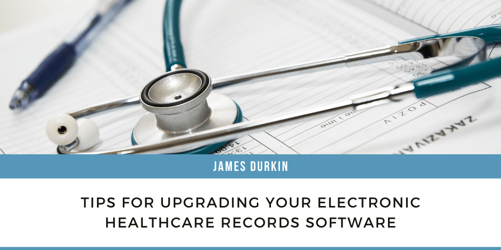 Tips for Upgrading Your Electronic Healthcare Records Software